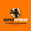 SuperFitness - I'll Never Love Again (Workout Mix) - Single